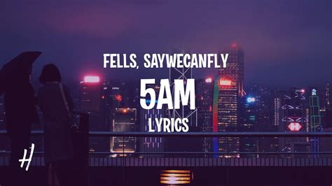 5am lyrics|Fells .